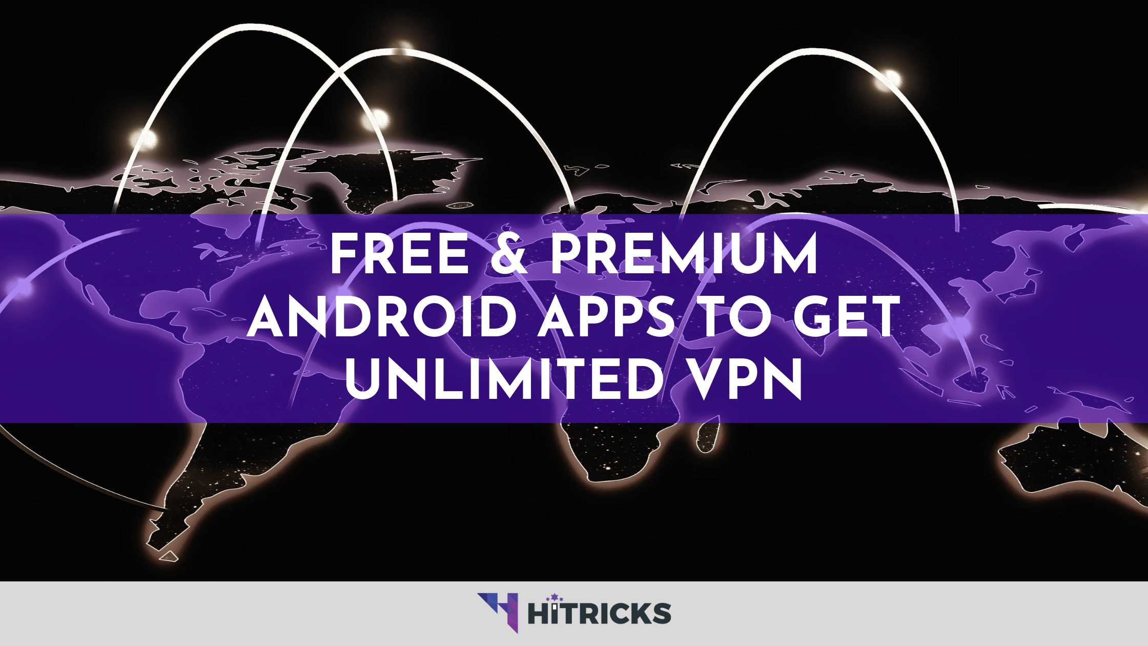 Free & Premium Android Apps to Get Unlimited VPN 1 Free & Premium Android Apps to Get Unlimited VPN